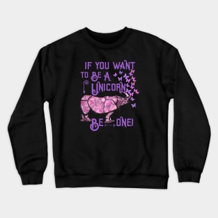 If you want to be a unicorn, be one. Crewneck Sweatshirt